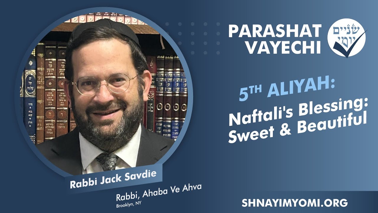 Shnayim Yomi - Vayechi - Chamishi - #5 - Rabbi Jack Savdie - Naftali's Blessing: Sweet & Beautiful