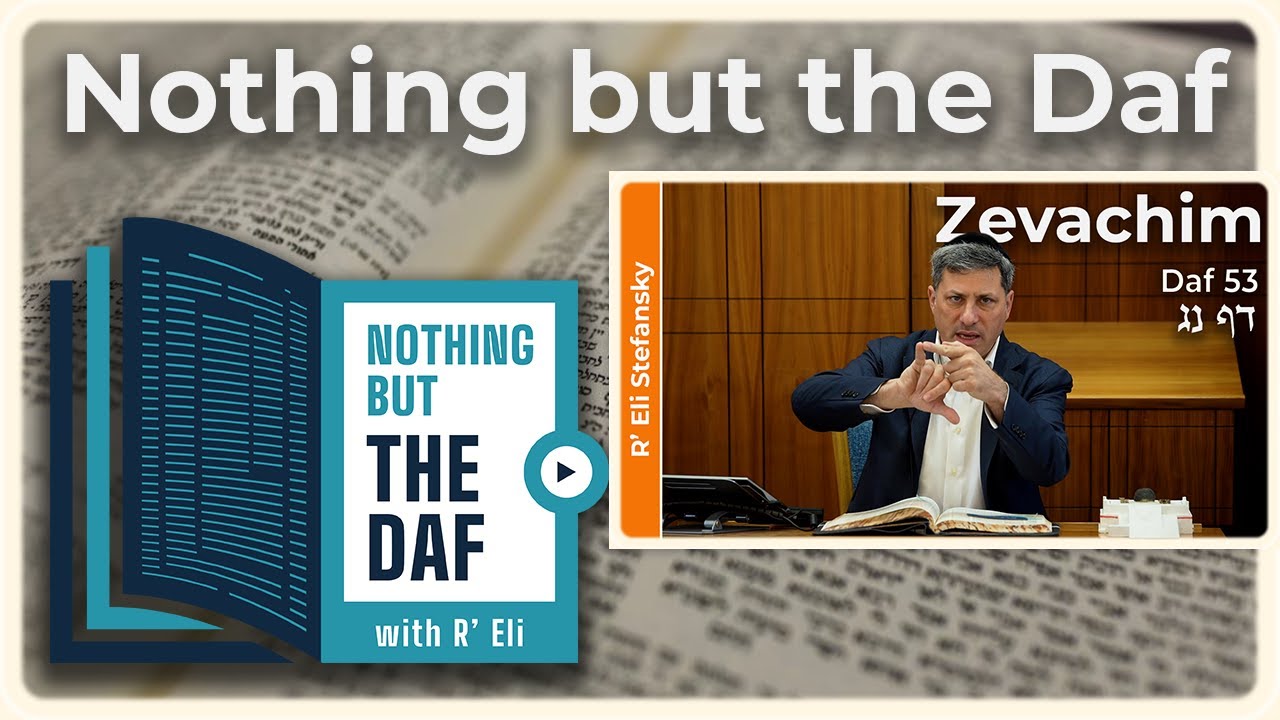 CHAZARAH - Zevachim Daf 53 | "Nothing but the Daf" with R' Eli Stefansky