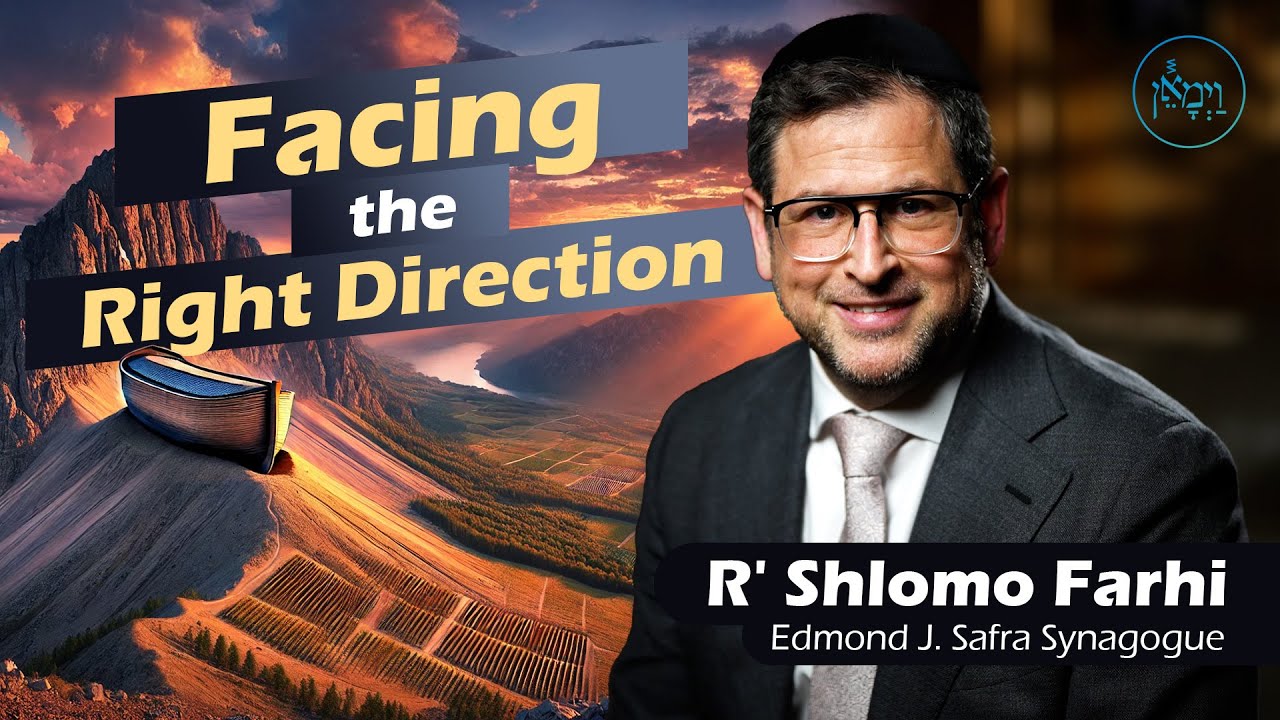 Facing the Right Direction | Rabbi Shlomo Farhi
