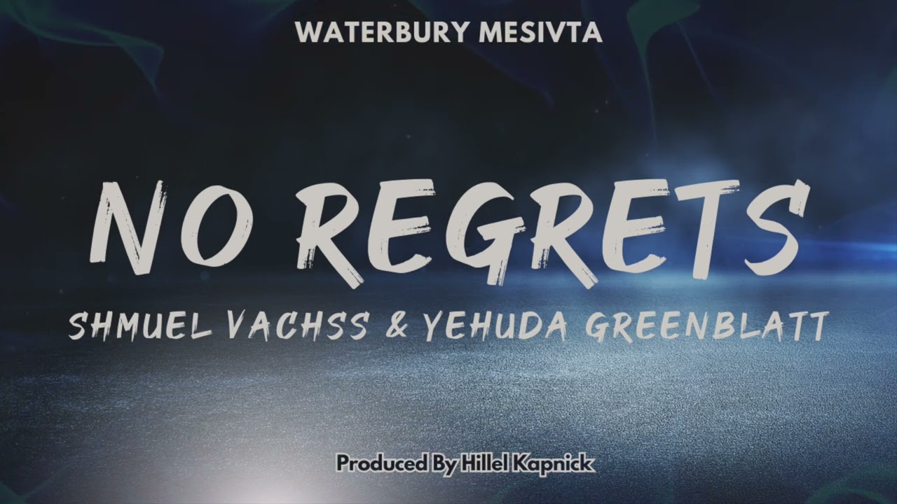 No Regrets - Waterbury Mesivta ft. Shmuel Vachss & Yehuda Greenblatt