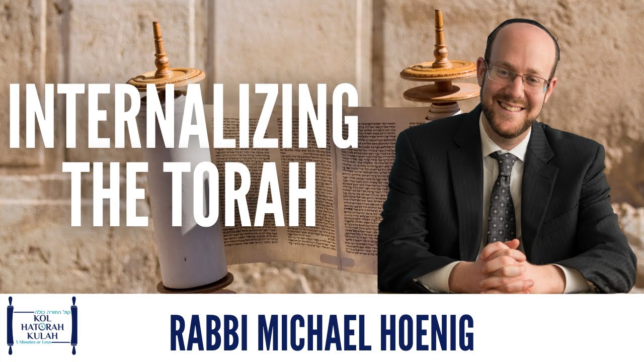 Internalizing The Torah- Rabbi Michael Hoenig