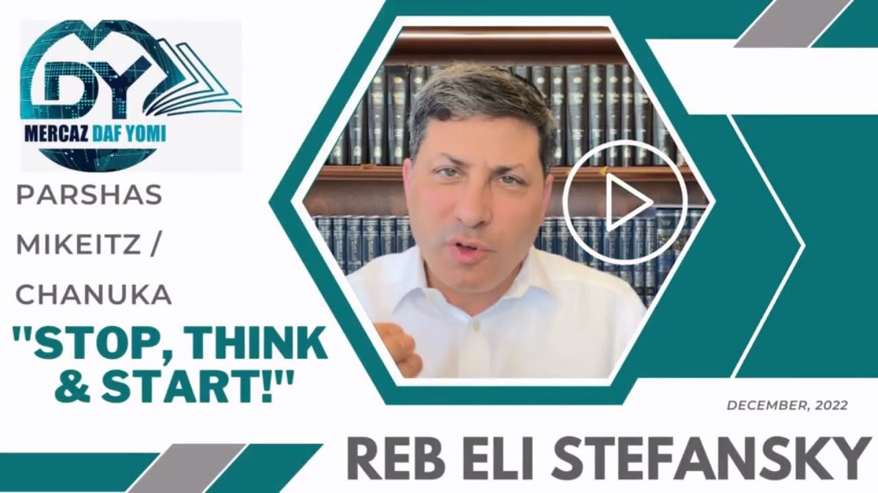 "STOP, THINK & START!" R' Eli Stefansky on Mikeitz / Chanuka