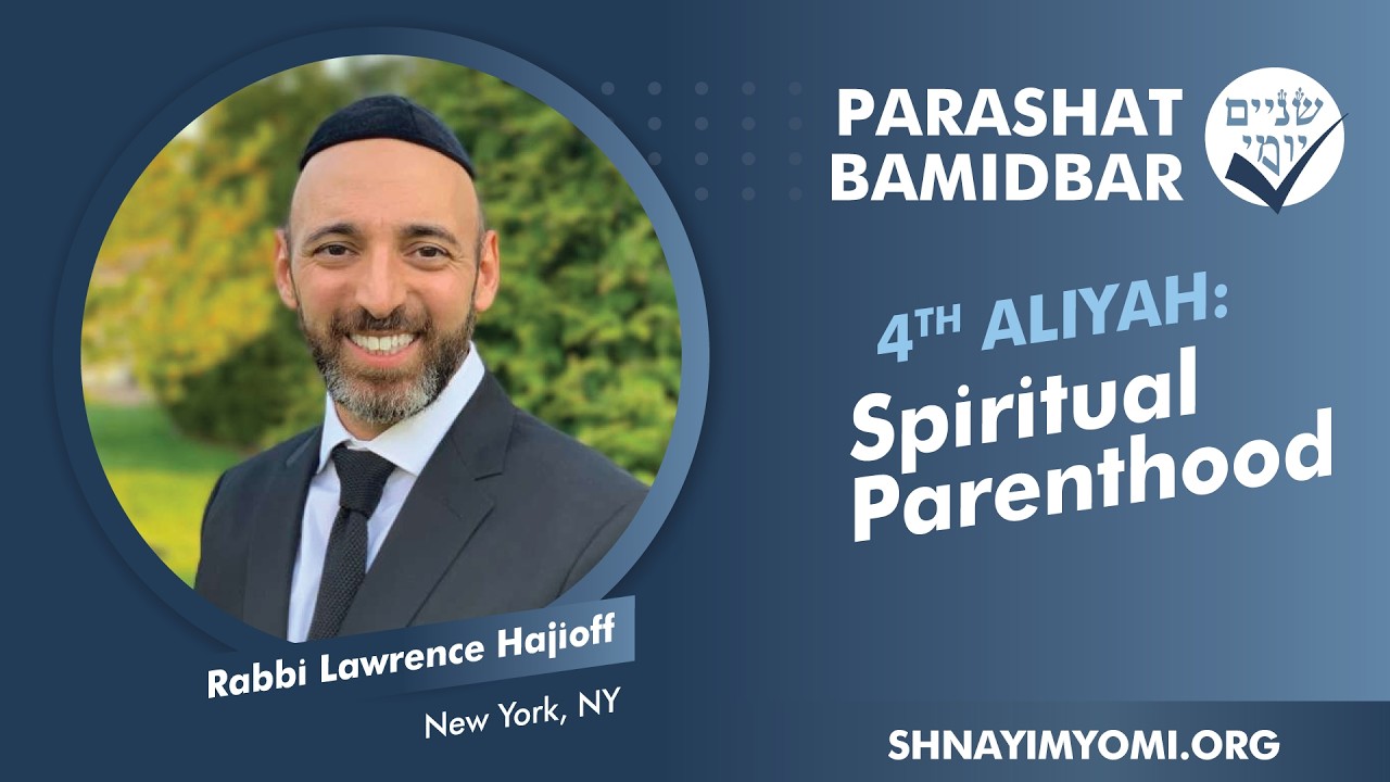 Shnayim Yomi - Bamidbar - R'vi'i - #4 - Rabbi Lawrence Hajioff - Spiritual Parenthood