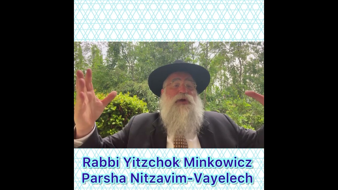 Rabbi Yitzchok Minkowicz Parsha Nitzavim-Vayelech How do we know we will be blessed on Rosh Hashanah