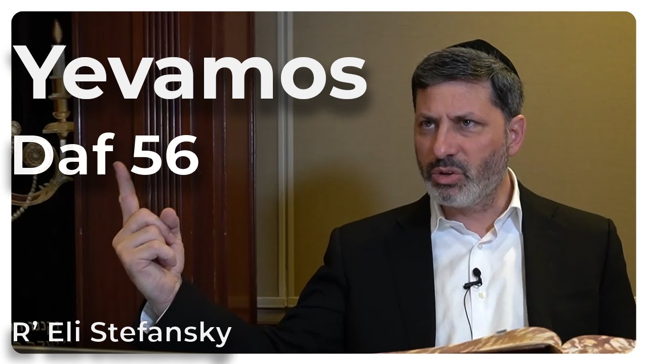 Daf Yomi Yevamos Daf 56 by R’ Eli Stefansky