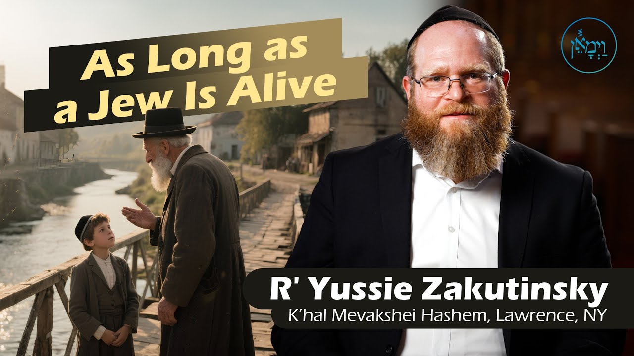 As Long as a Jew is Alive | Rabbi Yussie Zakutinsky