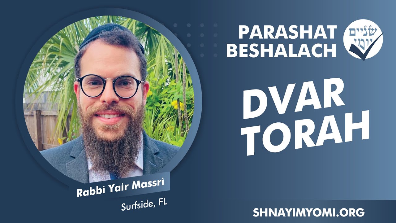 Shnayim Yomi - Beshalach - Rabbi Yair Massri - DVAR TORAH
