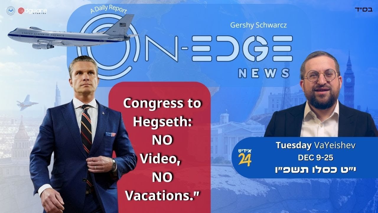 Congress to Hegseth: No Video, No Vacations.” | On Edge News | Gershy Schwarcz