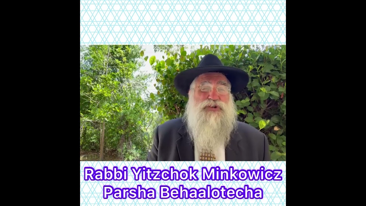 Rabbi Yitzchok Minkowicz Weekly Torah Lesson Parsha Behaalotecha