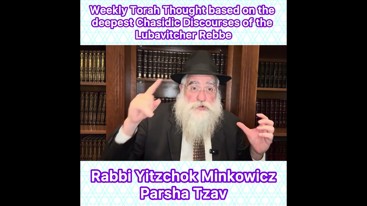 Parsha Tzav Chasidic Torah thought from Lubavitcher Rebbe by: Rabbi Yitzchok Minkowicz