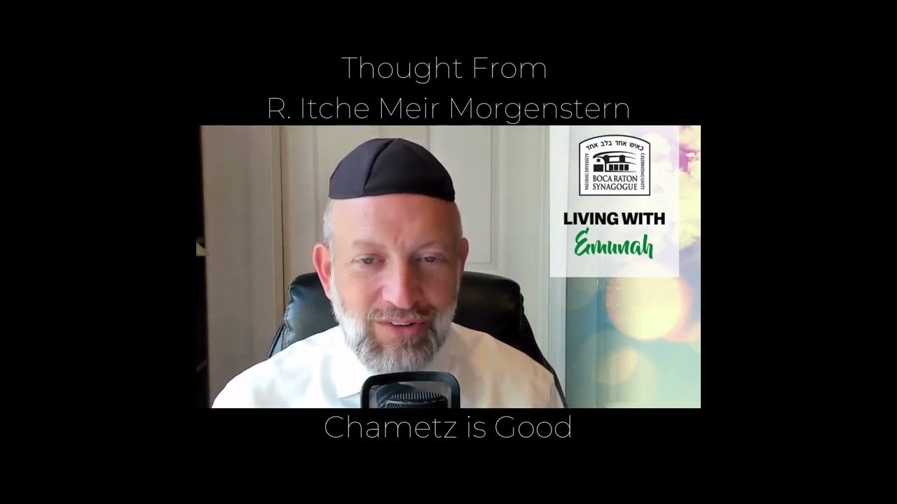 Chametz is Good – [Short Idea from Rav Itche Meir Morgenstern]