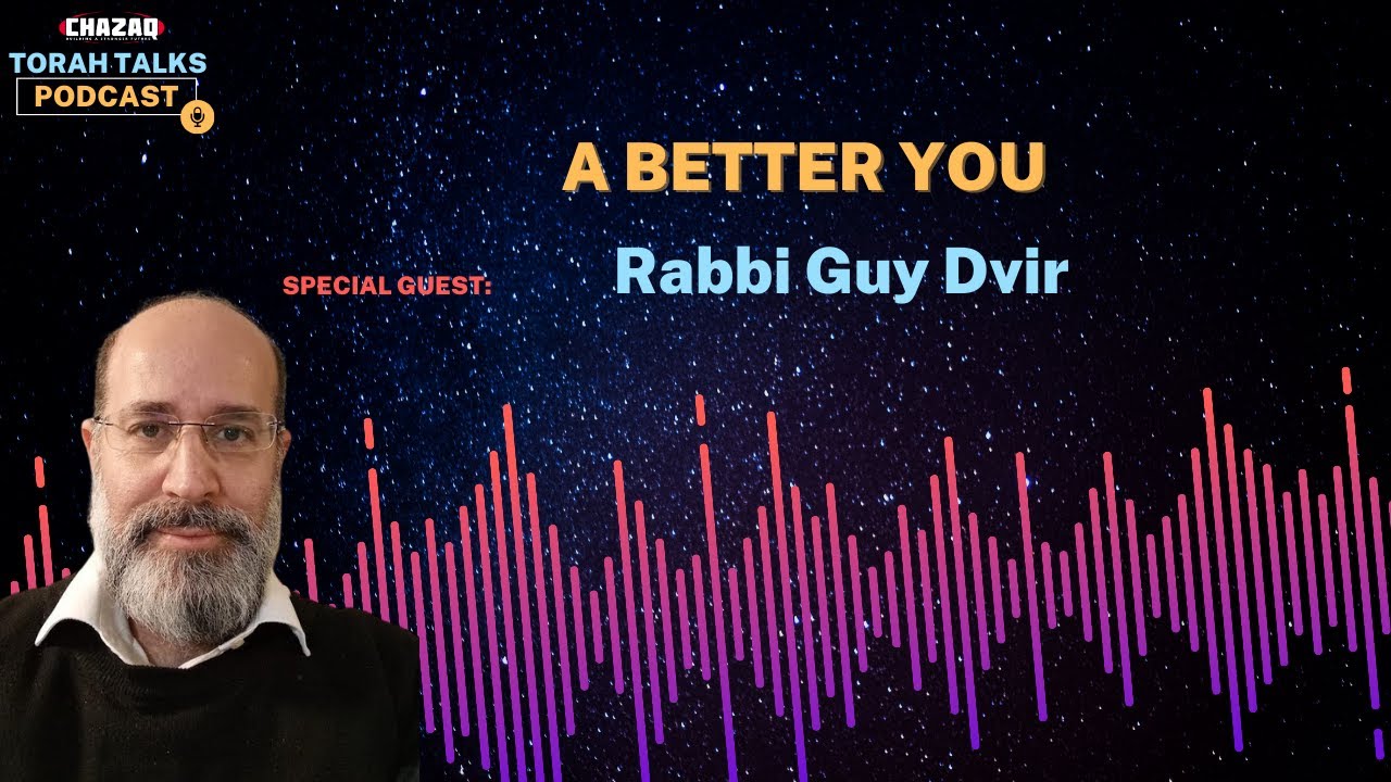 CHAZAQ's Torah Talks #183 Rabbi Guy Dvir - A Better You