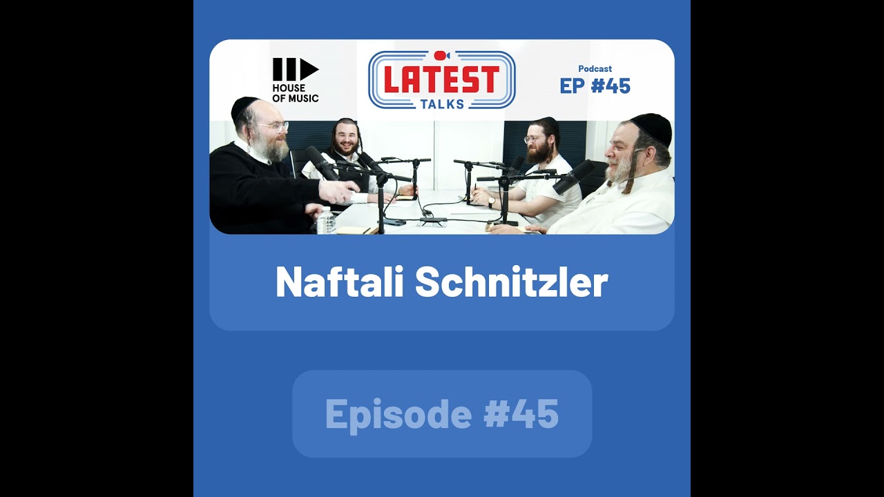 Latest Talks Podcast - Ep #45 | Guest: Naftali Schnitzler