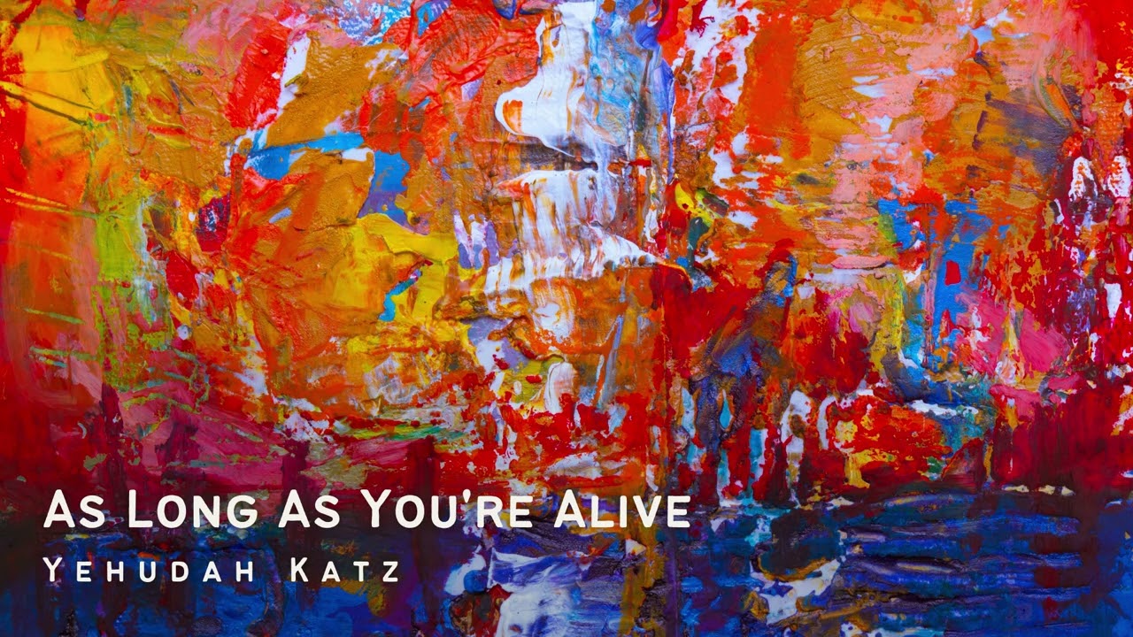 As Long As You're Alive - Yehudah Katz