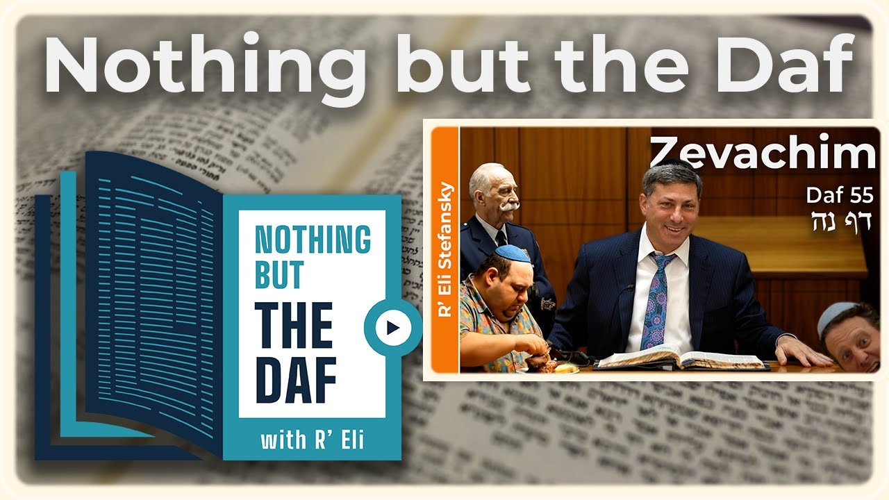 CHAZARAH - Zevachim Daf 55 | "Nothing but the Daf" with R' Eli Stefansky