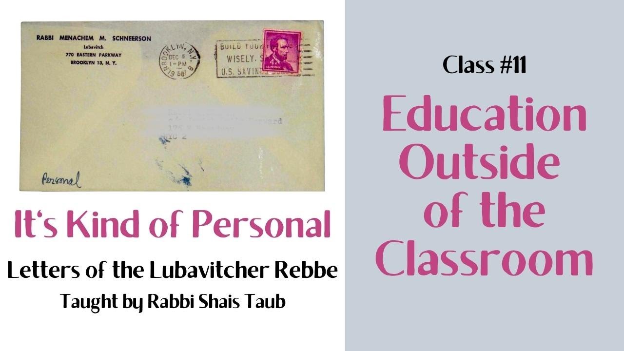 Letters of the Rebbe: "Education Outside of the Classroom" (Class 11)