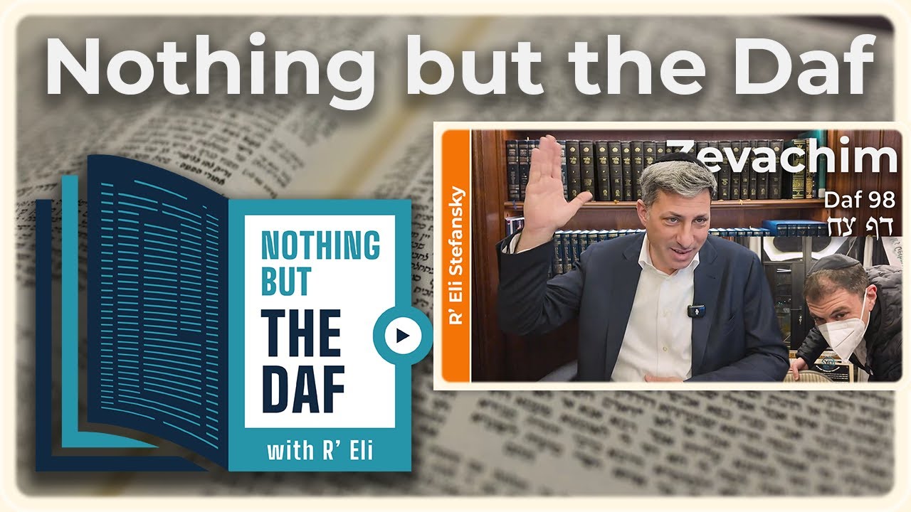 CHAZARAH - Zevachim Daf 98 | "Nothing but the Daf" with R' Eli Stefansky