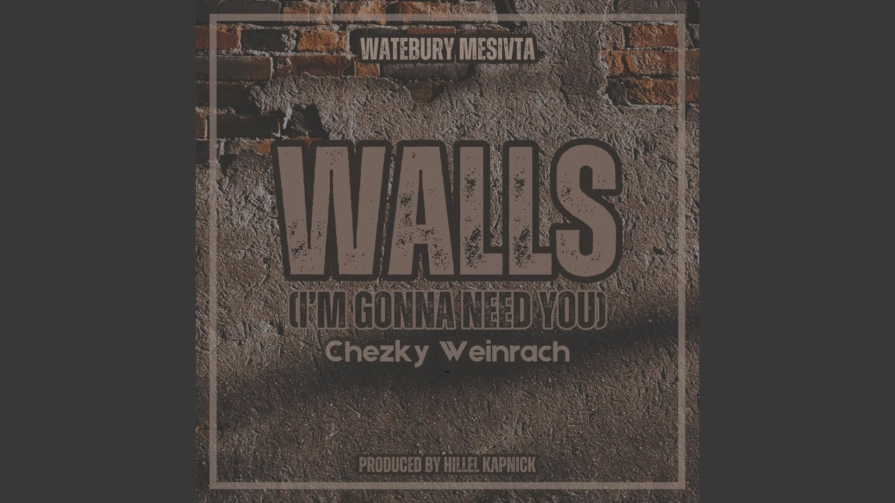 Walls (I'm Gonna Need You) (feat. Chezky Weinrach)
