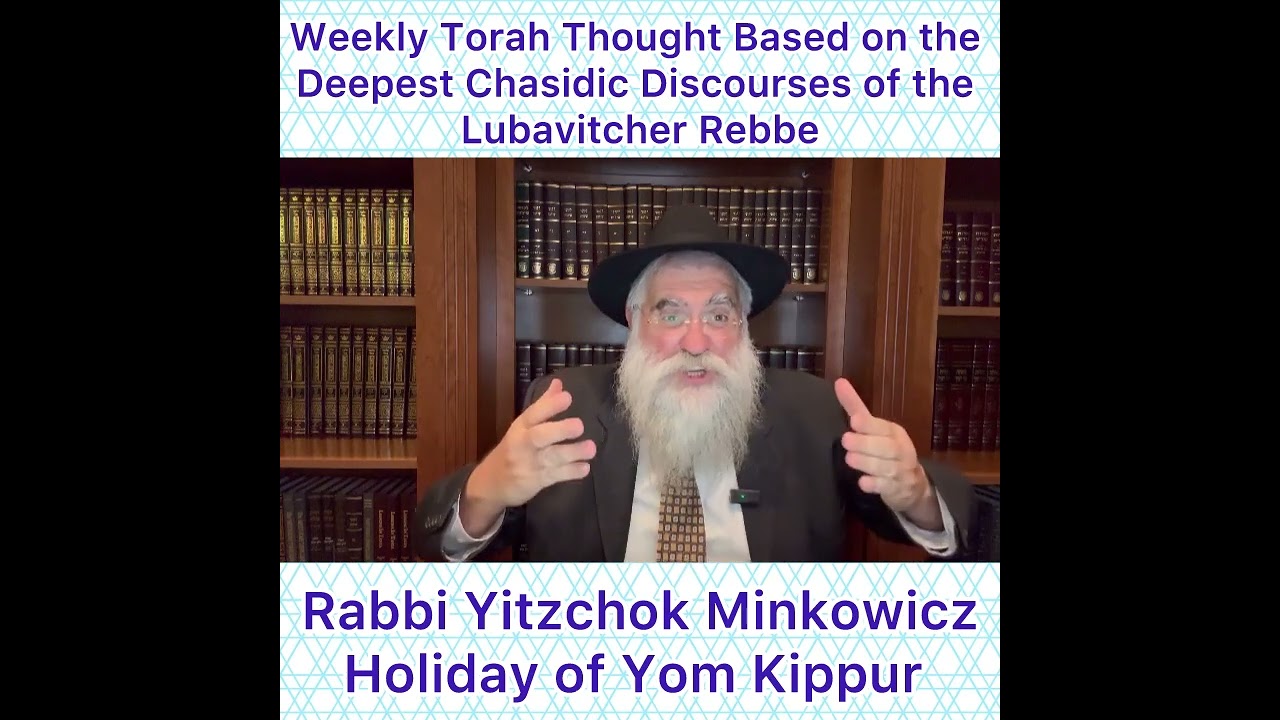 Holiday of Yom Kippur Chasidic Torah thought from Lubavitcher Rebbe by: Rabbi Yitzchok Minkowicz