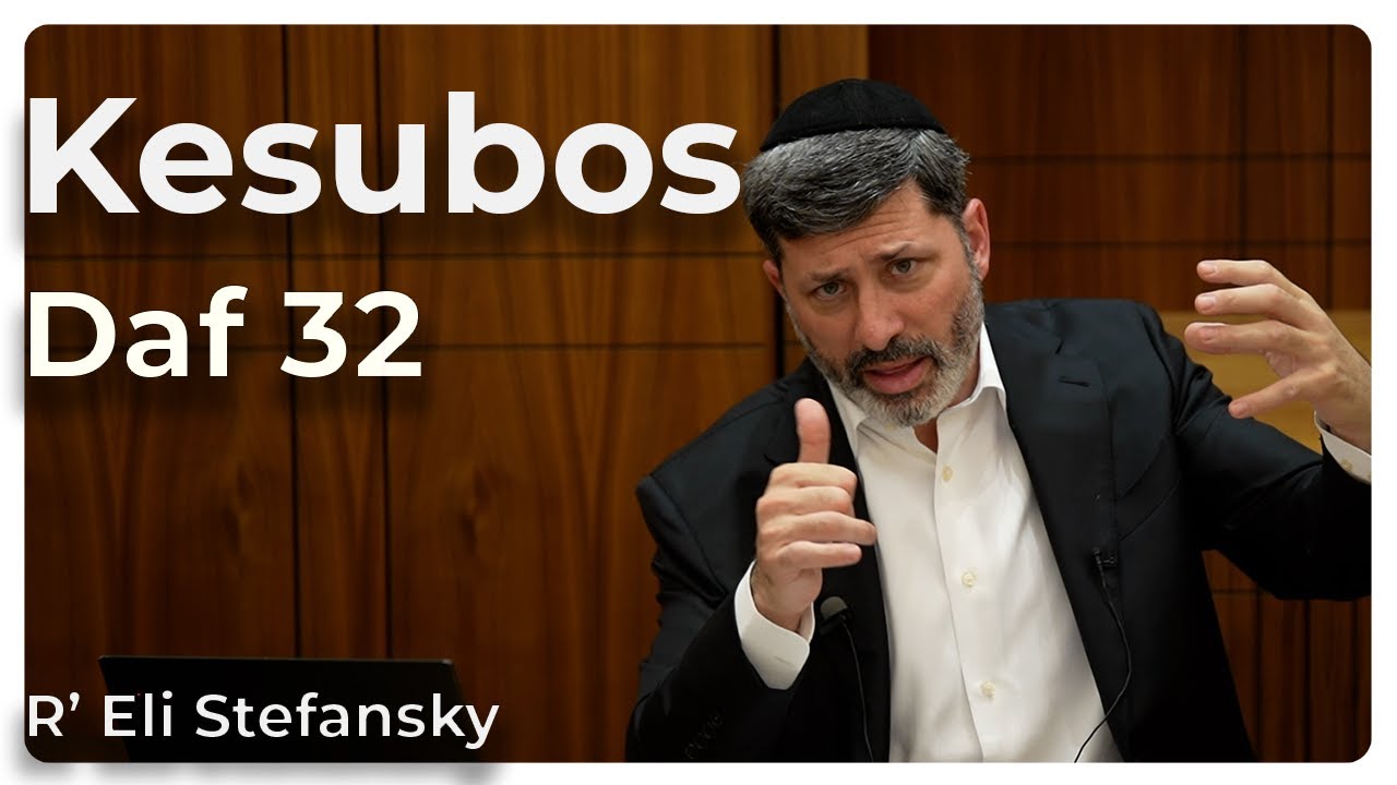 Daf Yomi Kesubos Daf 32 by R’ Eli Stefansky