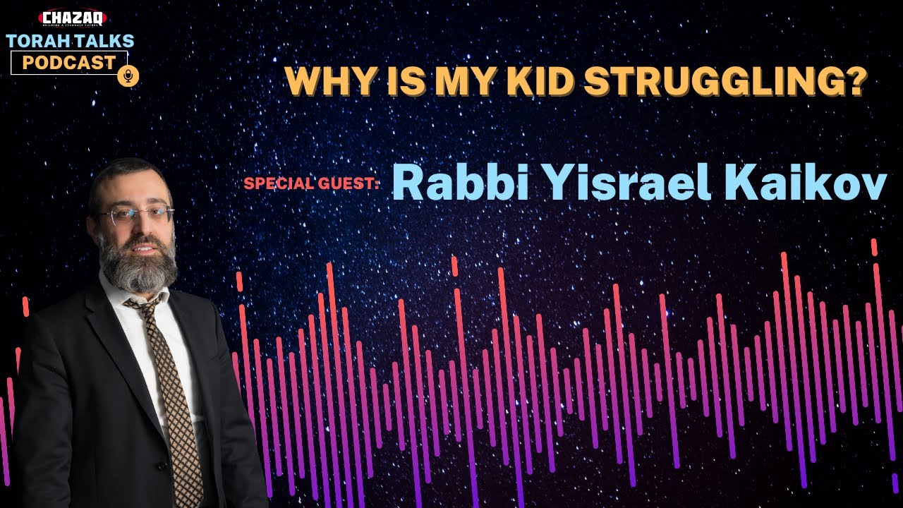 CHAZAQ's Torah Talks #185 Rabbi Yisrael Kaikov - Why is My Kid Struggling?