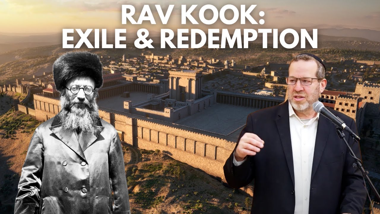 Rav Kook: Exile & Redemption | Rabbi Aaron Goldscheider