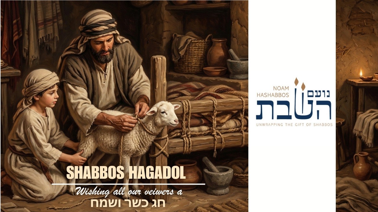 Shabbos Hagadol | Noam HaShabbos