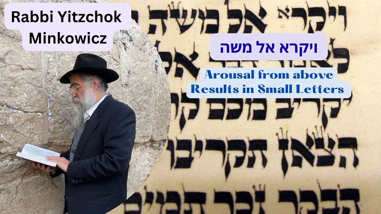 Arousal from Above, Results in Small Letters ויקרא אל משה Kabbalah class by Rabbi Yitzchok Minkowicz