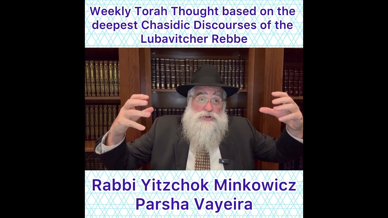 Parsha Vayeira Chasidic Torah thought from Lubavitcher Rebbe by: Rabbi Yitzchok Minkowicz