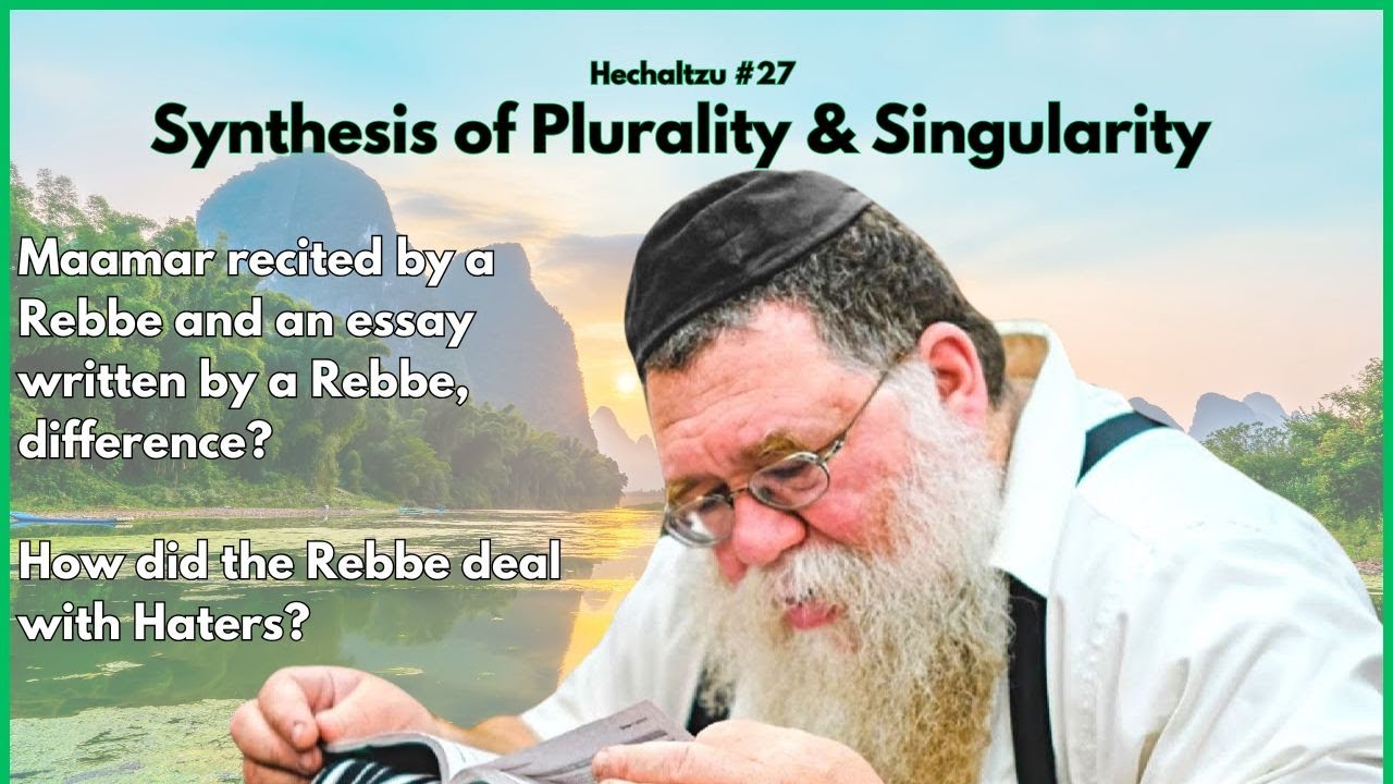 Hechaltzu chptr 18a- Synthesis of Plurality & Singularity, Maamar Chasidus vs Essay- RC Dalfin