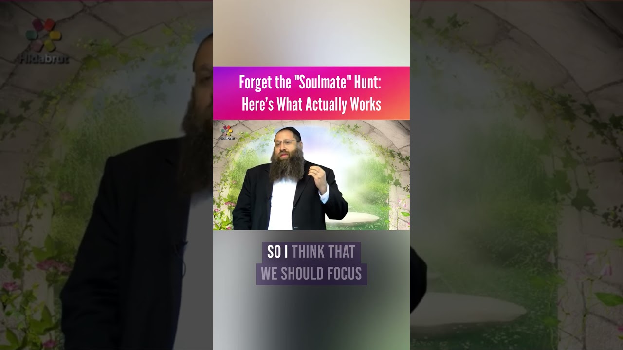 Forget the "Soulmate" Hunt - Rabbi Yitzchak Botton