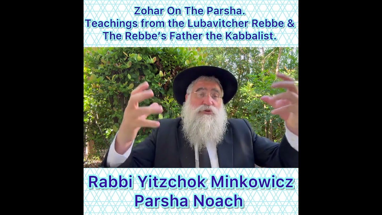 Zohar On Parsha Noach. Teachings from the Lubavitcher Rebbe & The Rebbe’s Father the Kabbalist.