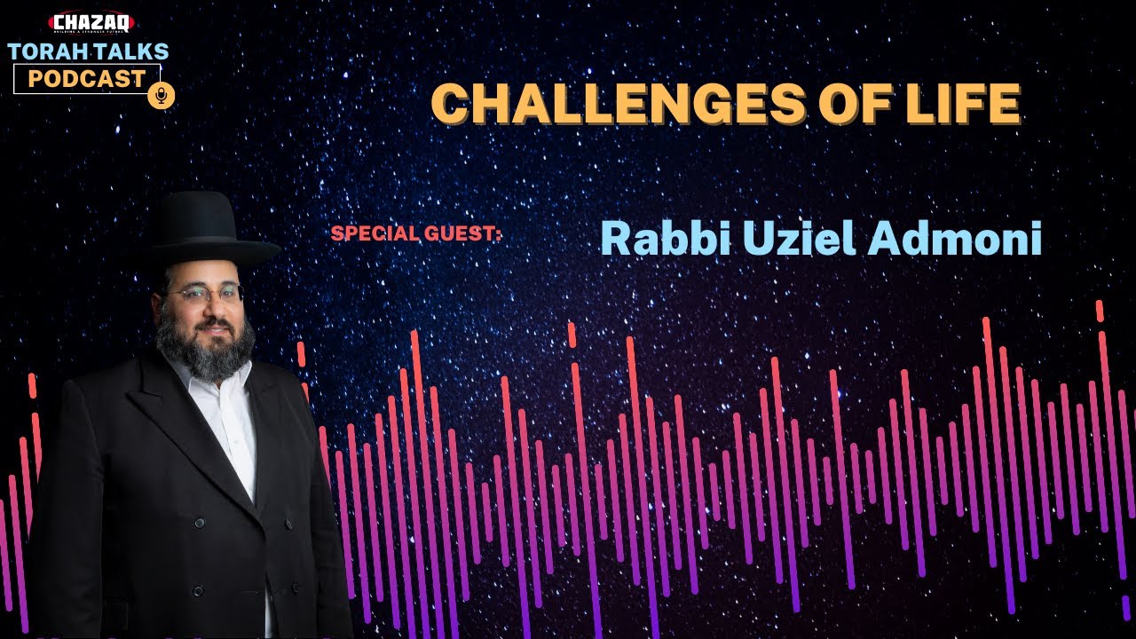 CHAZAQ's Torah Talks #175 Rabbi Uziel Admoni - Challenges of Life