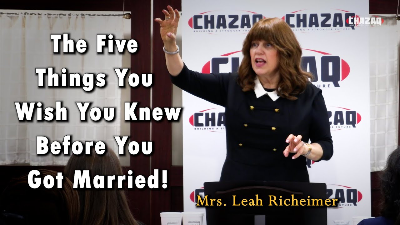 CHAZAQ | Mrs. Leah Richeimer | The Five Things You Wish You Knew When You Got Married