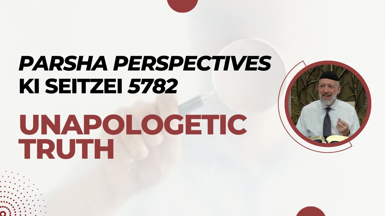 Parsha Perspectives for Today (Ki Seitzei, 5782) - Unapologetic Truth