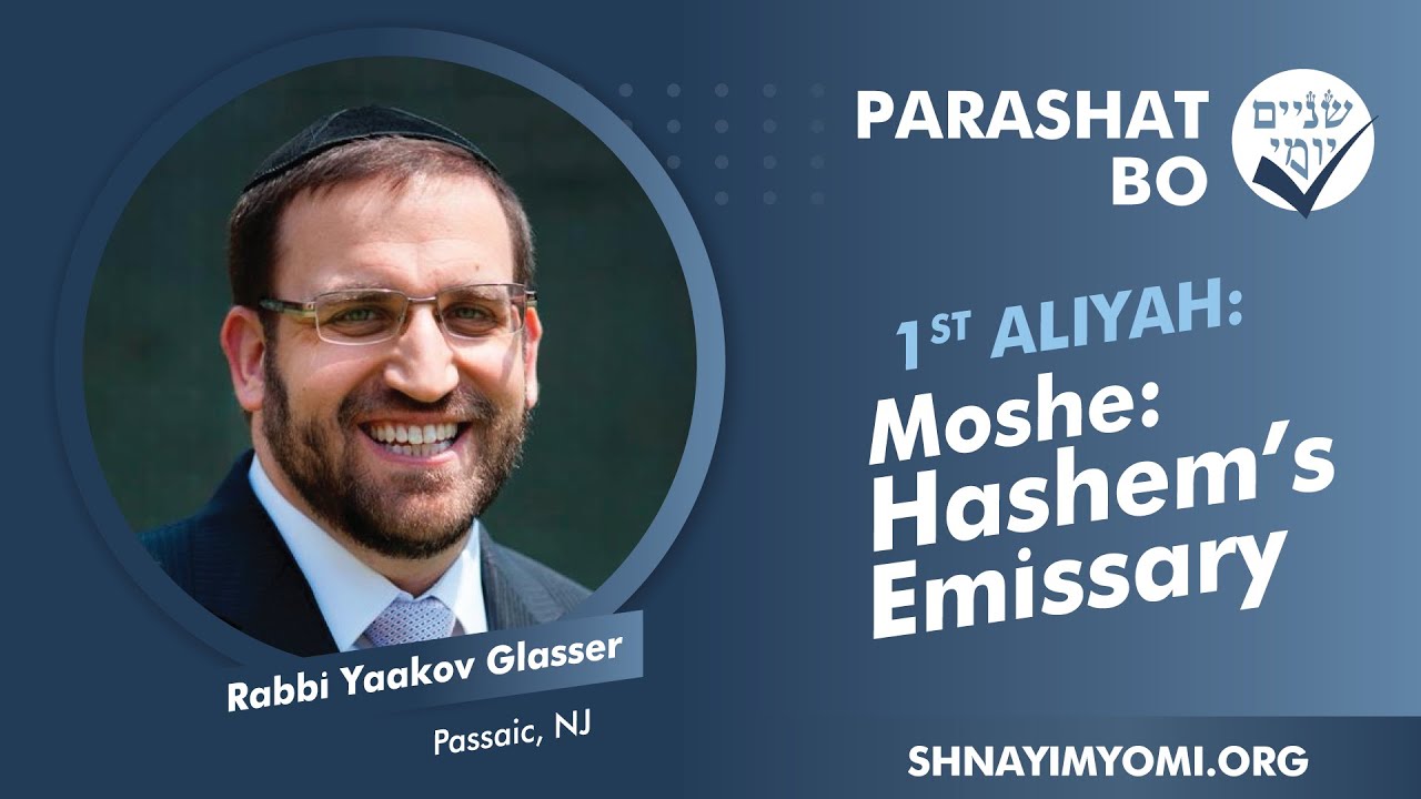 Shnayim Yomi - Bo - Rishon - #1 - Rabbi Yaakov Glasser - Moshe: Hashem's Emissary