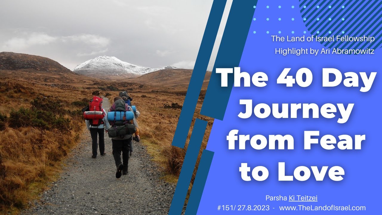 The 40 Day Journey from Fear to Love - Ari Abramowitz: The Land of Israel Fellowship