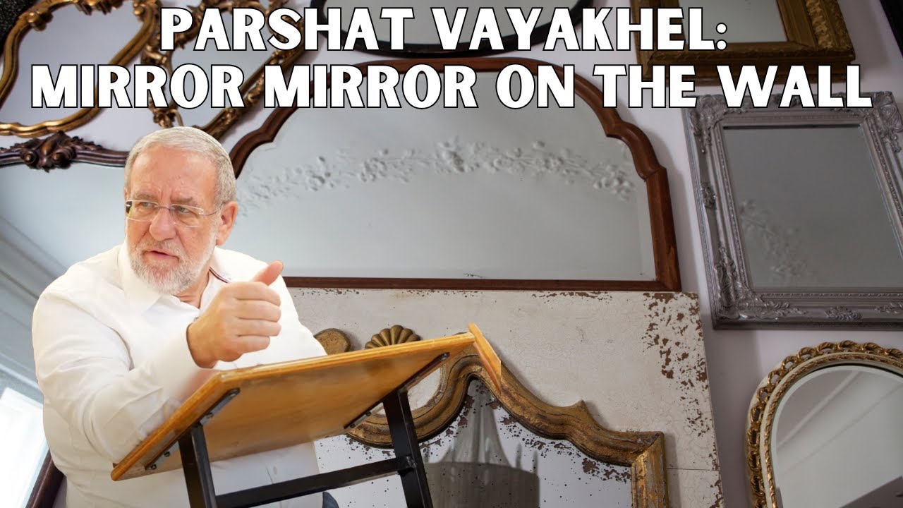 Parshat Vayakhel: Mirror Mirror on the Wall | Rabbi Ari Kahn