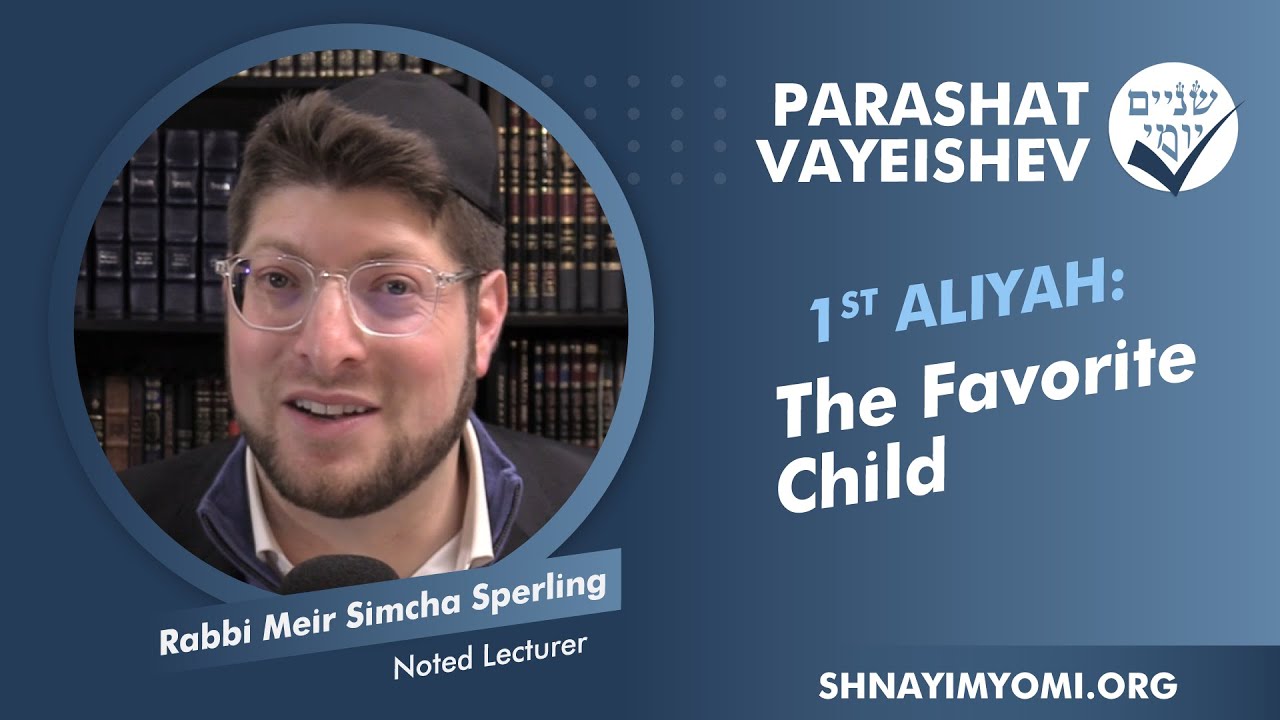 Shnayim Yomi - Vayeishev - Rishon - #1 - Rabbi Meir Simcha Sperling - The Favorite Child