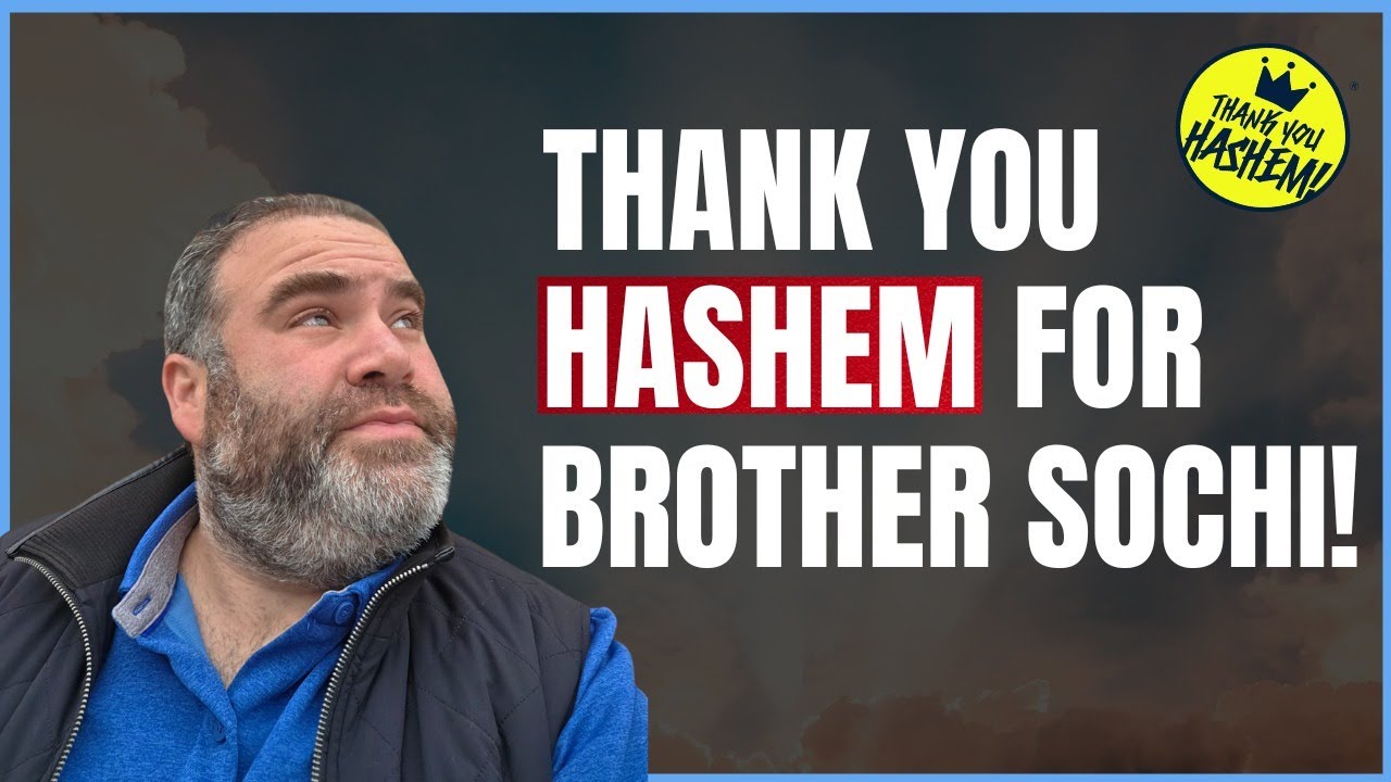 Thank You Hashem For Brother Sochi