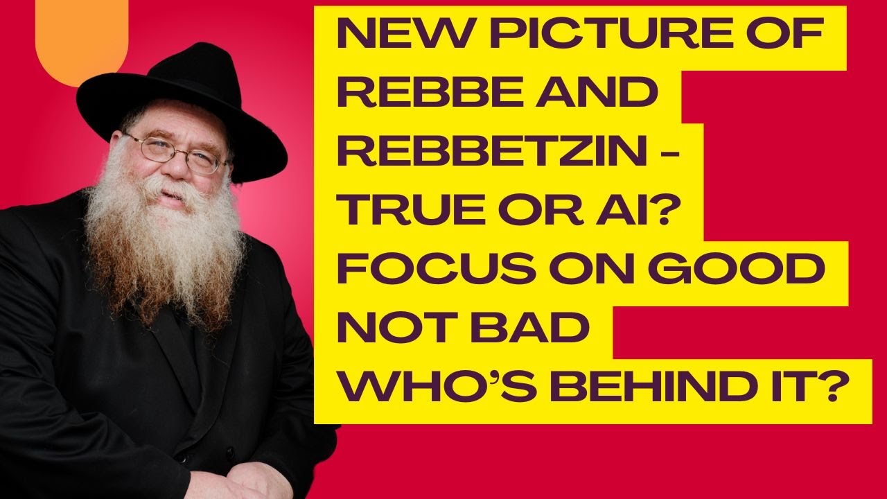 New Picture of Rebbe and Rebbetzin - Is it real or AI? Who is behind it? Focus on good not bad - RCD