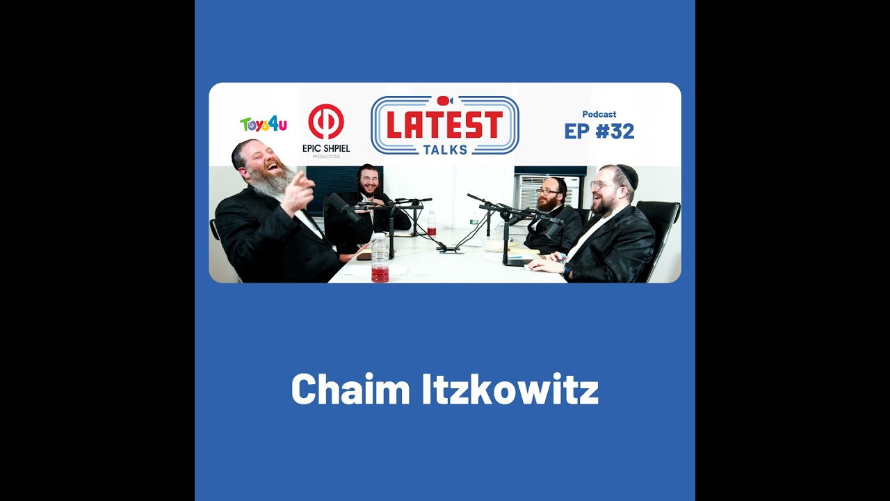 Latest Talks Podcast - Ep #32 | Guest: Chaim Itzkowitz