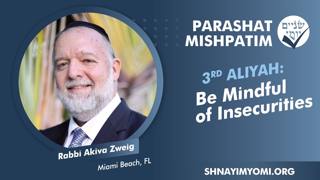 Shnayim Yomi - Mishpatim - Shlishi - #3 - Rabbi Akiva Zweig - Be Mindful of Insecurities