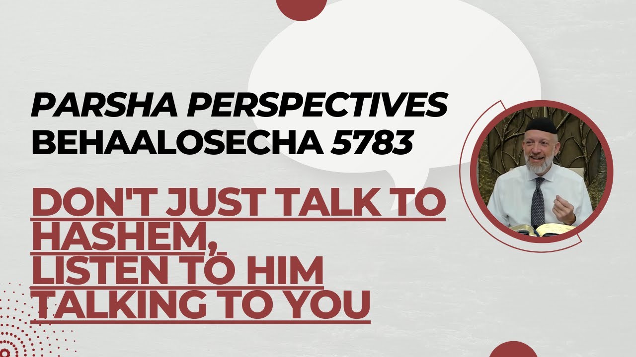 Parsha Perspective For Today - Behaalosecha 5783/2023 - Listen to Hashem Talking to You