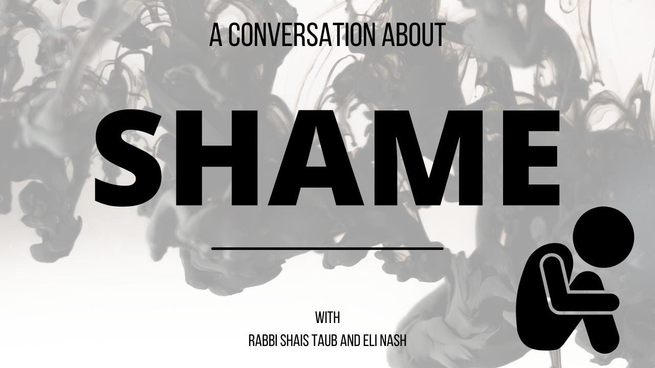 Rabbi Shais Taub and Eli Nash: A Conversation About Shame