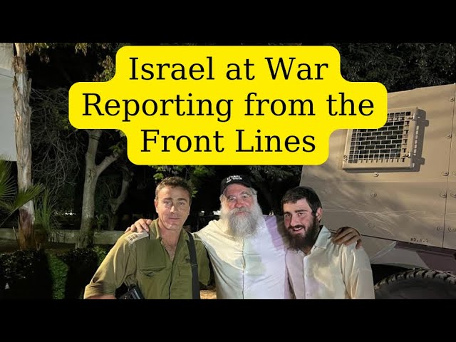 Israel at War. Exclusive Footage. Reporting from the front lines. Rabbi  Yitzchok Minkowicz