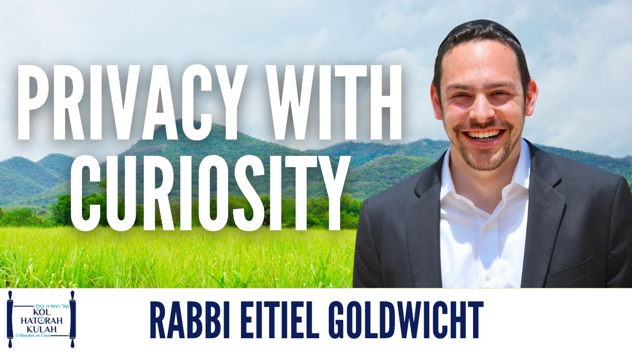 Privacy with Curiosity - Rav Eitiel Goldwicht