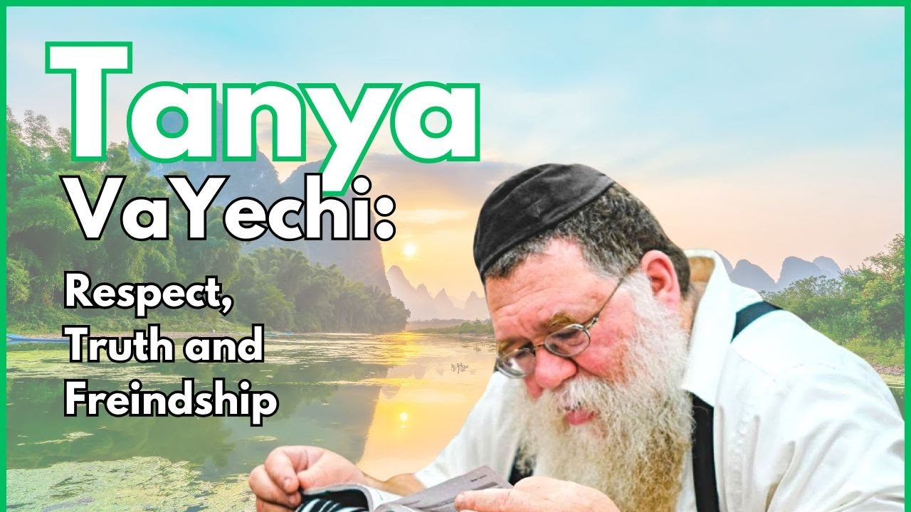 VaYechi: Real slogan for truth, friendship & respect - Igeres HaKodesh 15d- Rabbi Chaim Dalfin