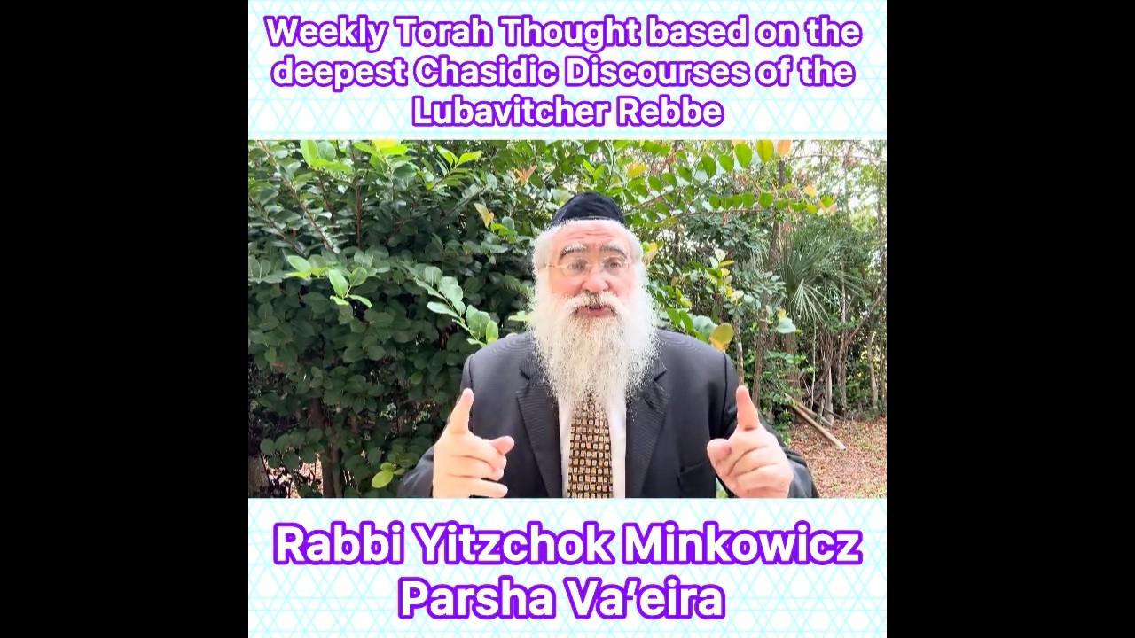Parsha Va’eira Chasidic Torah thought from Lubavitcher Rebbe by: Rabbi Yitzchok Minkowicz
