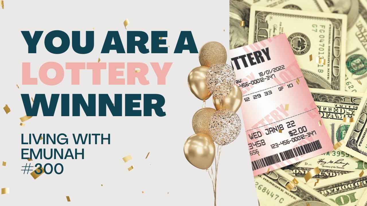 Living With Emunah (Part 300) - You are a Lottery Winner